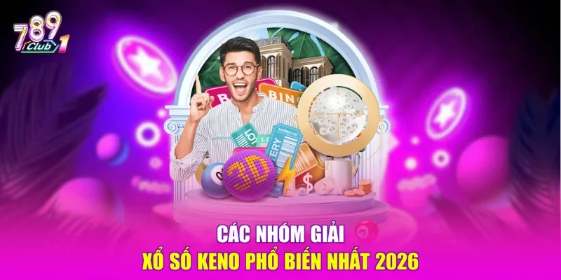 Các nhóm giải xổ số Keno phổ biến nhất 2026