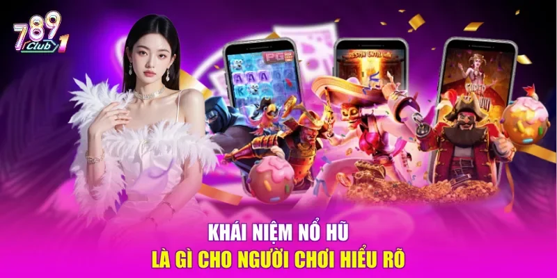 Khái niệm nổ hũ là gì cho người chơi hiểu rõ