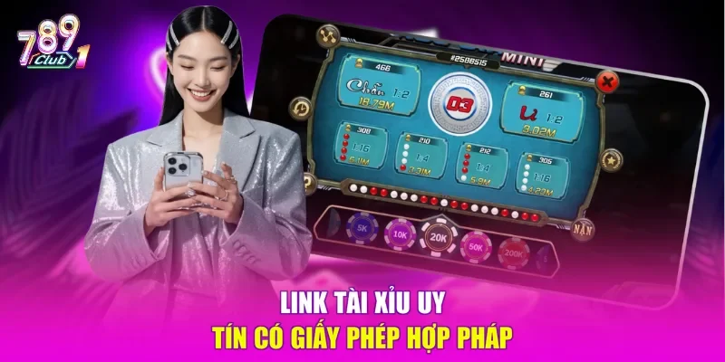 Link Tài Xỉu uy tín có giấy phép hợp pháp