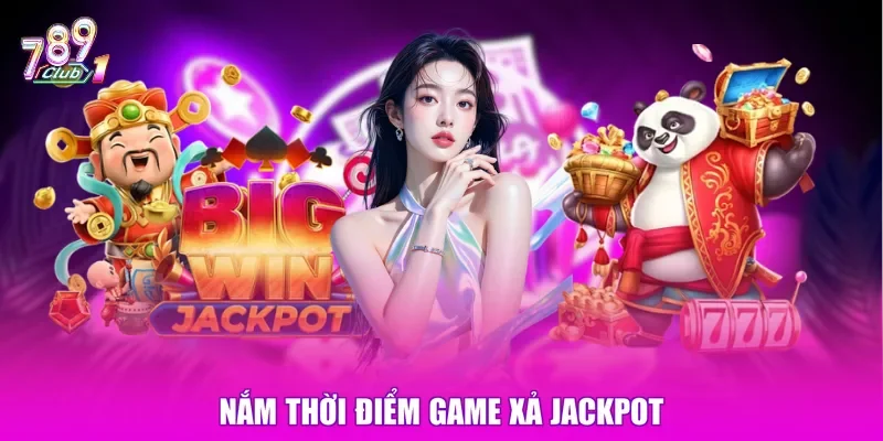 Nắm thời điểm game xả jackpot