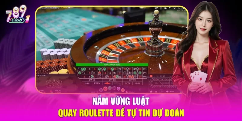 Nắm vững luật quay Roulette để tự tin dự đoán