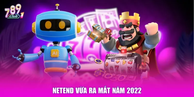 Netend vừa ra mắt năm 2022