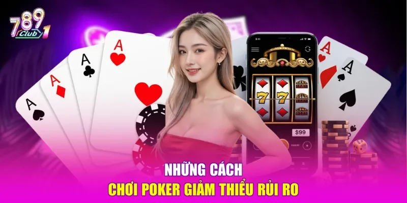 Những cách chơi Poker giảm thiểu rủi ro