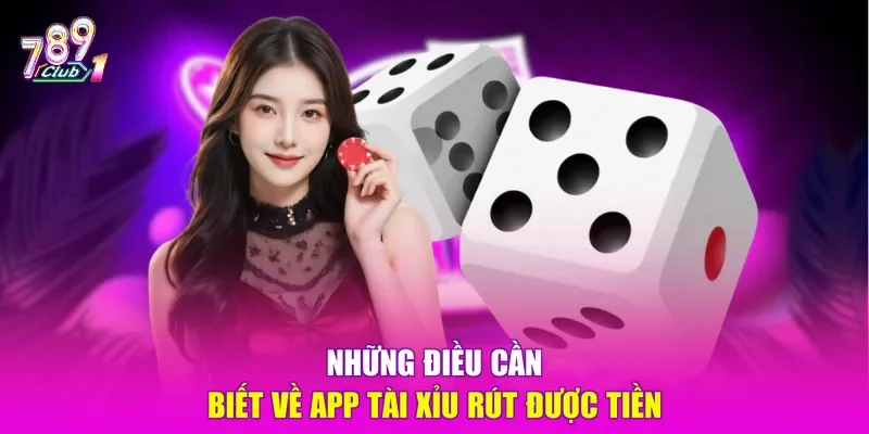 Những điều cần biết về app tài xỉu rút được tiền