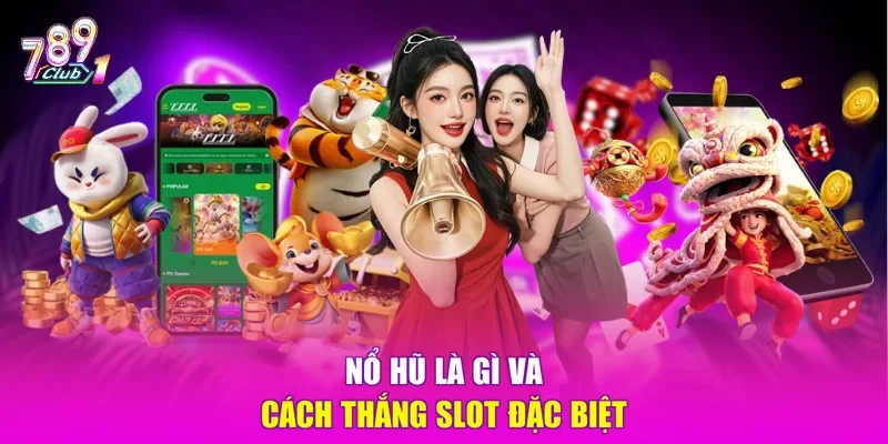 Nổ hũ là gì và cách thắng slot đặc biệt
