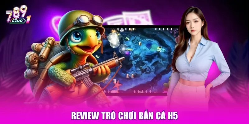 Review trò chơi bắn cá H5
