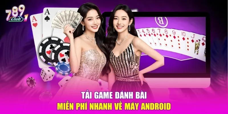 Tải game đánh bài miễn phí nhanh về máy Android