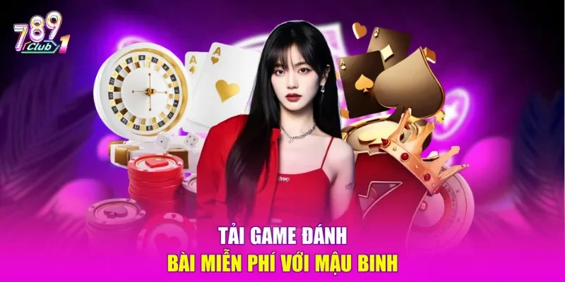 Tải game đánh bài miễn phí với Mậu Binh