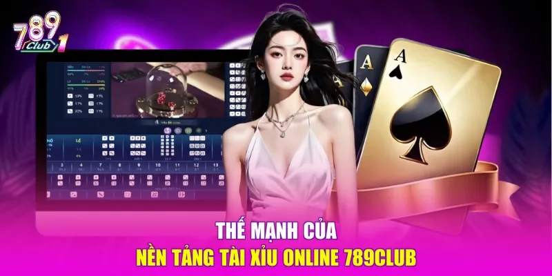 Thế mạnh của nền tảng tài xỉu online 789Club