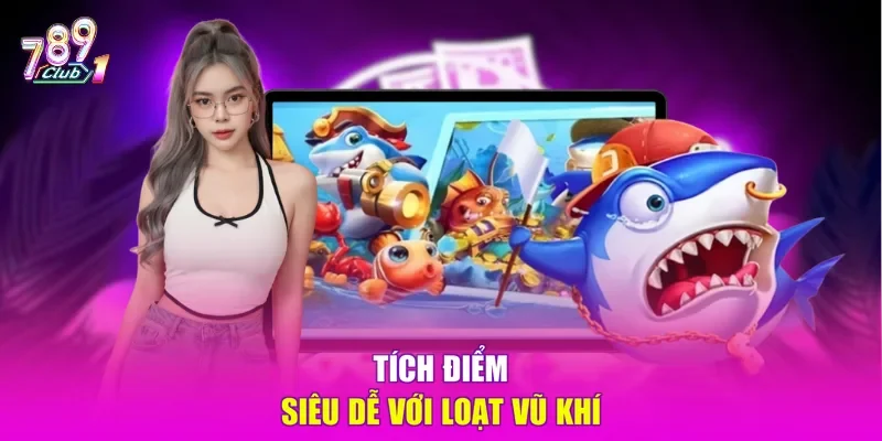 Tích điểm siêu dễ với loạt vũ khí