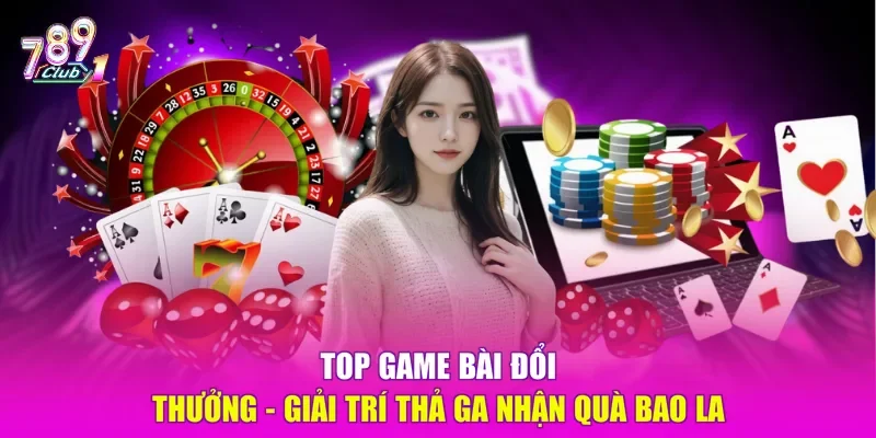 Top game bài đổi thưởng